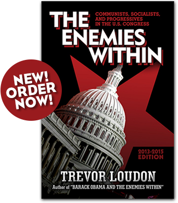 Order Trevor Loudon's latest book: 'The Enemies Within: Communists, Socialists and Progressives in the U.S. Congress'
